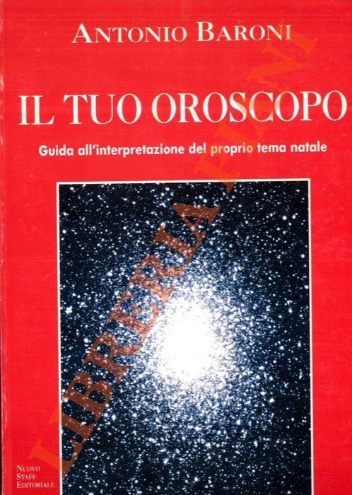 Il tuo oroscopo. Guida all'interpretazione del proprio tema natale -  Antonio Baroni - Libro Usato - Nuovo Staff Editoriale - | IBS