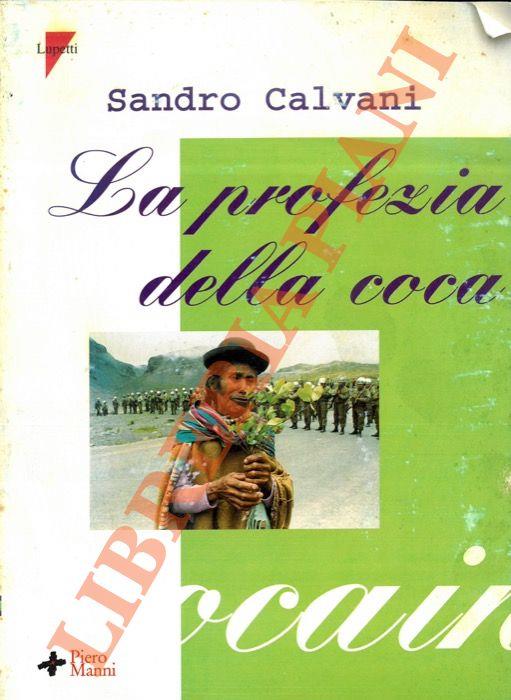 La profezia della coca - La cultura e le truffe, i narcos e lo spionaggio, i perversi e gli utopisti, le mafie e la solidarietà, dietro alla foglia più bevuta e sniffata al mondo - Sandro Calvani - copertina