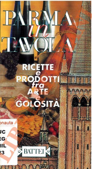 Parma in tavola. Ricette e prodotti fra arte e golosità - copertina