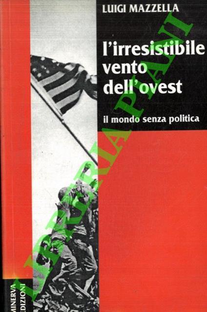 L' irresistibile vento dell'ovest. Il mondo senza politica - Luigi Mazzella - copertina