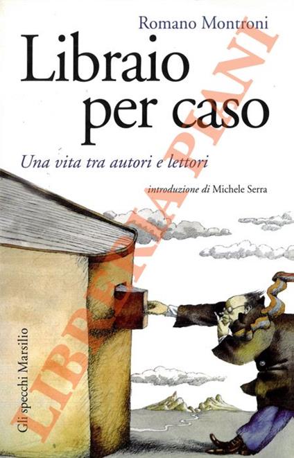 Libraio per caso. Una vita tra autori e lettori. Introduzione di Michele Serra - Romano Montroni - copertina