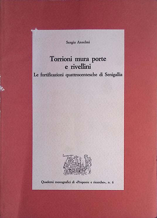 Torrioni mura porte e rivellini. Le fortificazioni quattrocentesche di Senigallia - Sergio Anselmi - copertina