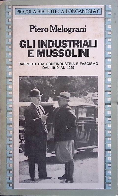 Gli industriali e Mussolini. Rapporti tra Confindustria e Fascismo dal 1919 al 1929 - Piero Melograni - copertina