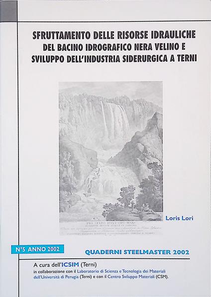 Quaderni Steelmaster n.5 2002. Sfruttamento delle risorse idrauliche del bacino idrografico Nera Velino e sviluppo dell'industria siderurgica a Terni - copertina