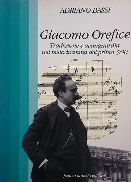 Giacomo Orefice. tradizione e avanguardia nel melodramma del primo '900 - Adriano Bassi - copertina