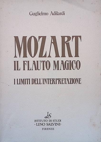 Mozart. Il Flauto Magico - I limiti dell'interpretazione - Guglielmo Adilardi - copertina