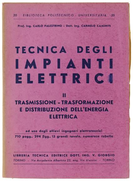 TECNICA DEGLI IMPIANTI ELETTRICI. Volume II. Trasmissione - Trasformazione - Distribuzione dell'Energia. Ad uso degli allievi ingegneri elettrotecnici - copertina