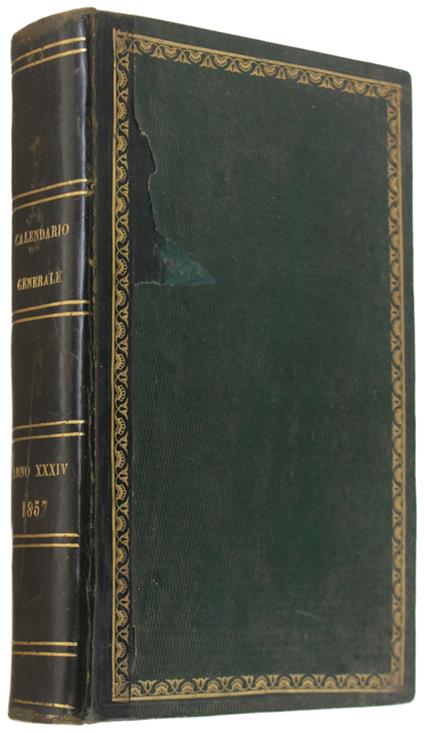 CALENDARIO GENERALE DEL REGNO PEL 1857 con Appendice di Notizie Storico-Statistiche. Compilato per cura del Ministero dell'Interno e presentato a Sua Maestà ed ai Principi della Reale Famiglia. Anno XXXIV. - Stamperia dell'Unione Tipografico-Edi - copertina