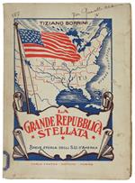 La GRANDE REPUBBLICA STELLATA. Breve storia degli Stati Uniti d'America