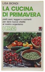 La CUCINA DI PRIMAVERA piatti sani, leggeri e nutrienti per dare nuova vitalita al vostro organismo