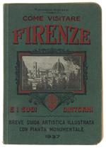 COME VISITARE FIRENZE E I SUOI DINTORNI. Breve guida artistica illustrata con pianta monumentale - 1937