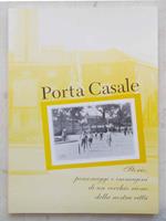 Porta Casale. Storie, personaggi e immagini di un vecchio rione della nostra città