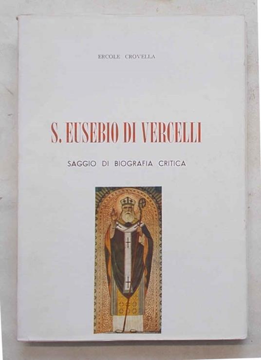 S.Eusebio di Vercelli. Saggio di biografia critica - copertina