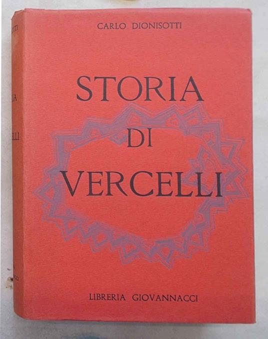 Storia di Vercelli - Carlo Dionisotti - Libro Usato - Forni per la Libreria  Giovannacci di Vercelli - | IBS