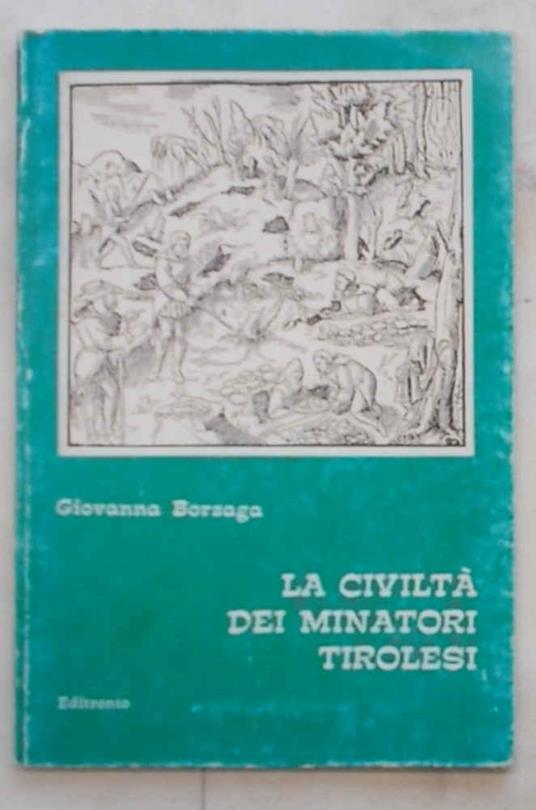 La civiltà dei minatori tirolesi - Giovanna Borzaga - copertina