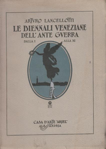 Le biennli veneziane dell'ante guerra. Dalla I alla XI - Arturo Lancellotti - copertina