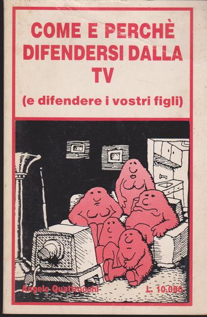 Come e perché difendersi dalla TV (e difendere i vostri figli) - Angelo Quattrocchi - copertina