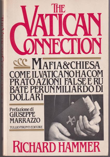 The Vatican connection Mafia & Chiesa Come il Vaticano ha comprato azioni false e rubate per un miliardo di dollari Prefazione di Giuseppe Marrazzo - Richard Hammer - copertina