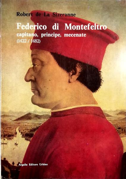 Federico di Montefeltro Capitano, principe, mecenate (1422/1482) - copertina