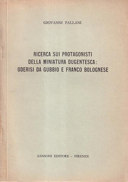 Ricerca sui protagonisti della miniatura dugentesca: Oderisi da Gubbio e Franco Bolognese - Giovanni Fallani - copertina