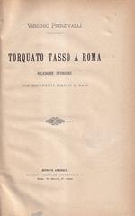 Torquato Tasso a Roma. Ricerche storiche (con documenti inediti e rari)