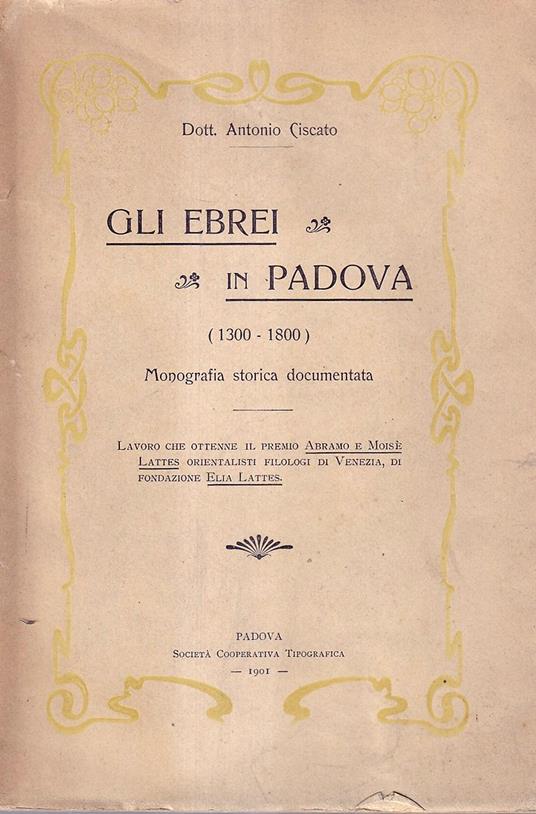 Gli ebrei in Padova (1300-1800). Monografia storica documentata - Antonio Ciscato - copertina