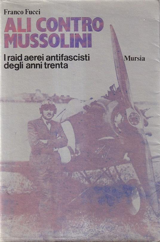 Ali contro Mussolini. I raid aerei antifascisti degli anni Trenta - Franco Fucci - copertina