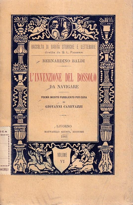 L' invenzione del bossolo da navigare. Poema inedito pubblicato per cura di  Giovanni Canevazzi - Bernardino Baldi - Libro Usato - Raffaello Giusti - |  IBS