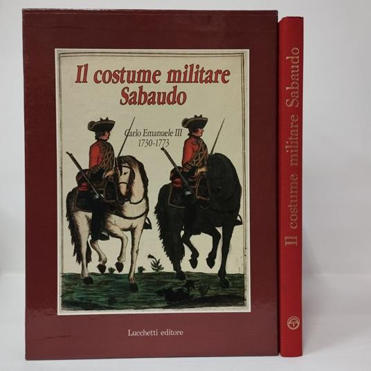 Il costume militare Sabaudo. vol. 1° Carlo Emanuele III (1730-1773) - Enrico Ricchiardi - copertina