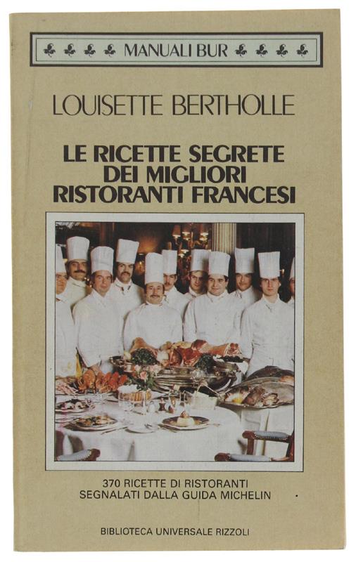 Le Ricette Segrete Dei Migliori Ristoranti Francesi. 370 Ricette Di Ristoranti Segnalati Dalla Guida Michelin - Louisette Bertholle - copertina