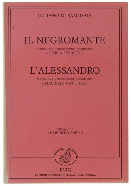 Il Negromante. Traduzione Introduzione E Commento Di Carla Ferretto. L'Alessandro. Traduzione Introduzione E Commento Di Maurizia Matteuzzi - Luciano di Samosata - copertina