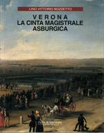 VERONA LA CINTA MAGISTRALE ASBURGICA. Architetti militari e città fortificate dell'impero in epoca moderna