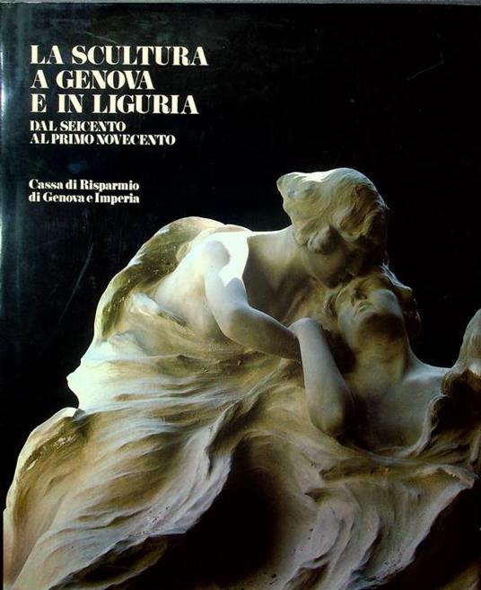 La SCULTURA A GENOVA E IN LIGURIA. Volume II. Dal Seicento al primo Novecento - copertina