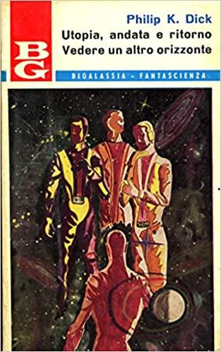 Utopia, Andata E Ritorno - Philip K. Dick - copertina