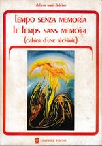 Tempo senza memoria. Le temps sans memoire (Cahier d’une alchimie)