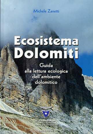 Ecosistema Dolomiti: guida alla lettura ecologica dell'ambiente dolomitico - Michele Zanetti - copertina