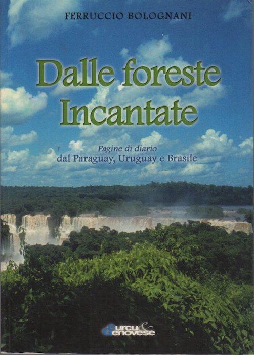 Dalle foreste incantate: pagine di diario: Paraguay, Uruguay e Brasile - Ferruccio Bolognani - copertina