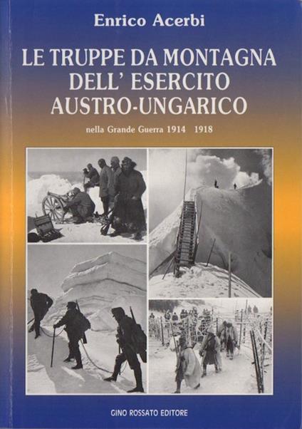 Le truppe da montagna dell'esercito austro-ungarico nella Grande guerra 1914-1918 - Enrico Acerbi - copertina