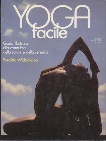 Yoga facile: guida illustrata alla conquista della salute e della serenità - Rosalind Widdowson - copertina