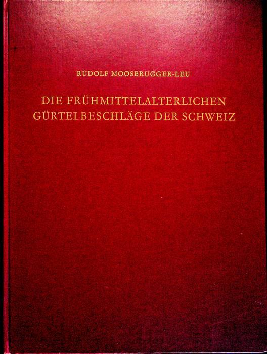 Die frühmittelalterlichen Gürtelbeschläge der Schweiz: ein Beitrag zur Geschichte der Besiedlung der Schweiz - copertina