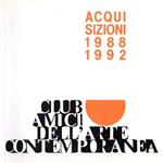 Acquisizioni 1988 1992: Club Amici dell'arte contemporanea