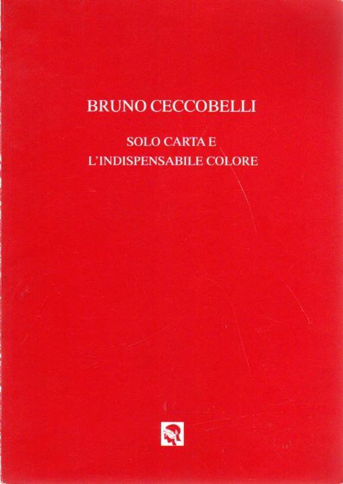 Bruno Ceccobelli: Solo carta e l'indispensabile colore - Marilena Pasquali - copertina