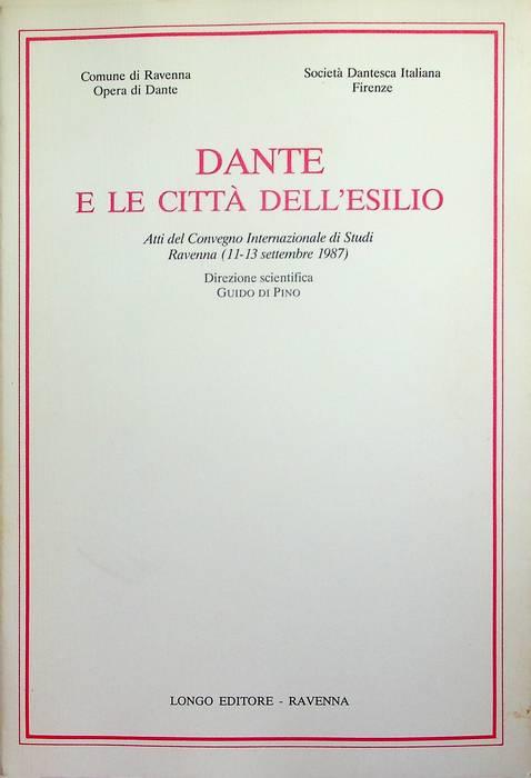 Dante e le città dell'esilio: atti del Convegno internazionale di studi: Ravenna, 11-13 settembre 1987 - Guido Di Pino - copertina