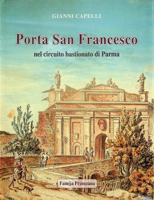 Porta San Francesco nel circuito bastionato di Parma - Giovanni Capelli - copertina