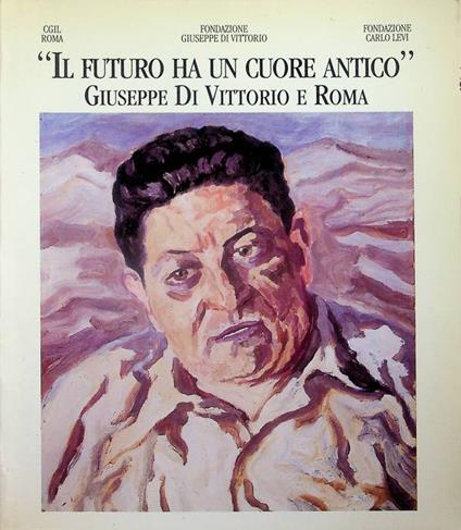 Il futuro ha un cuore antico: Giuseppe Di Vittorio e Roma - copertina