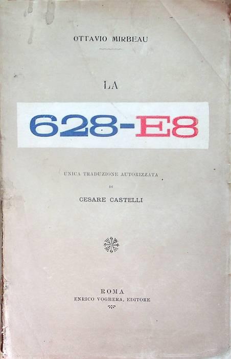 La 628-E8: Unica traduzione autorizzata di Cesare Castelli - Octave Mirbeau - copertina