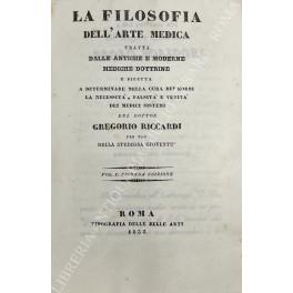 La filosofia dell'arte medica tratta dalle antiche e moderne mediche dottrine e diretta a determinare nella cura de' morbi, la necessitˆ, falsitˆ e veritˆ dei medici sistemi... per uso della studiosa giovent - copertina