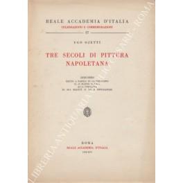 Tre secoli di pittura napoletana. Discorso detto a Napoli in Castelnuovo il 15 marzo 1938-XVI alla presenza di sua maestˆ il Re e imperatore - Ugo Ojetti - copertina