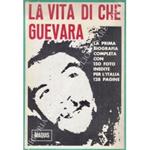 La vita di Che Guevara. La prima biografia completa con 150 foto inedite per l'Italia 128 pagine