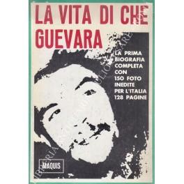 La vita di Che Guevara. La prima biografia completa con 150 foto inedite per l'Italia 128 pagine - copertina